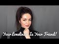 Your Loneliness Is Your Friend