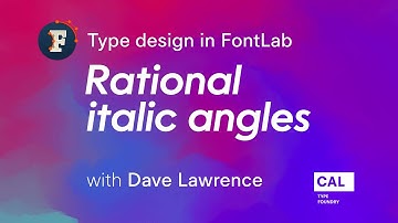 406. Rational italic angles. Type design in FontLab 7 with Dave Lawrence