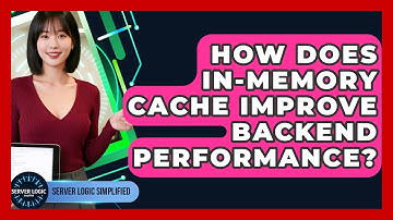 How Does In-memory Cache Improve Backend Performance? - Server Logic Simplified