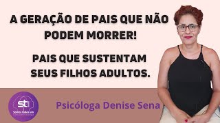 A geração de pais que não podem morrer. Pais que sustentam seus filhos adultos.