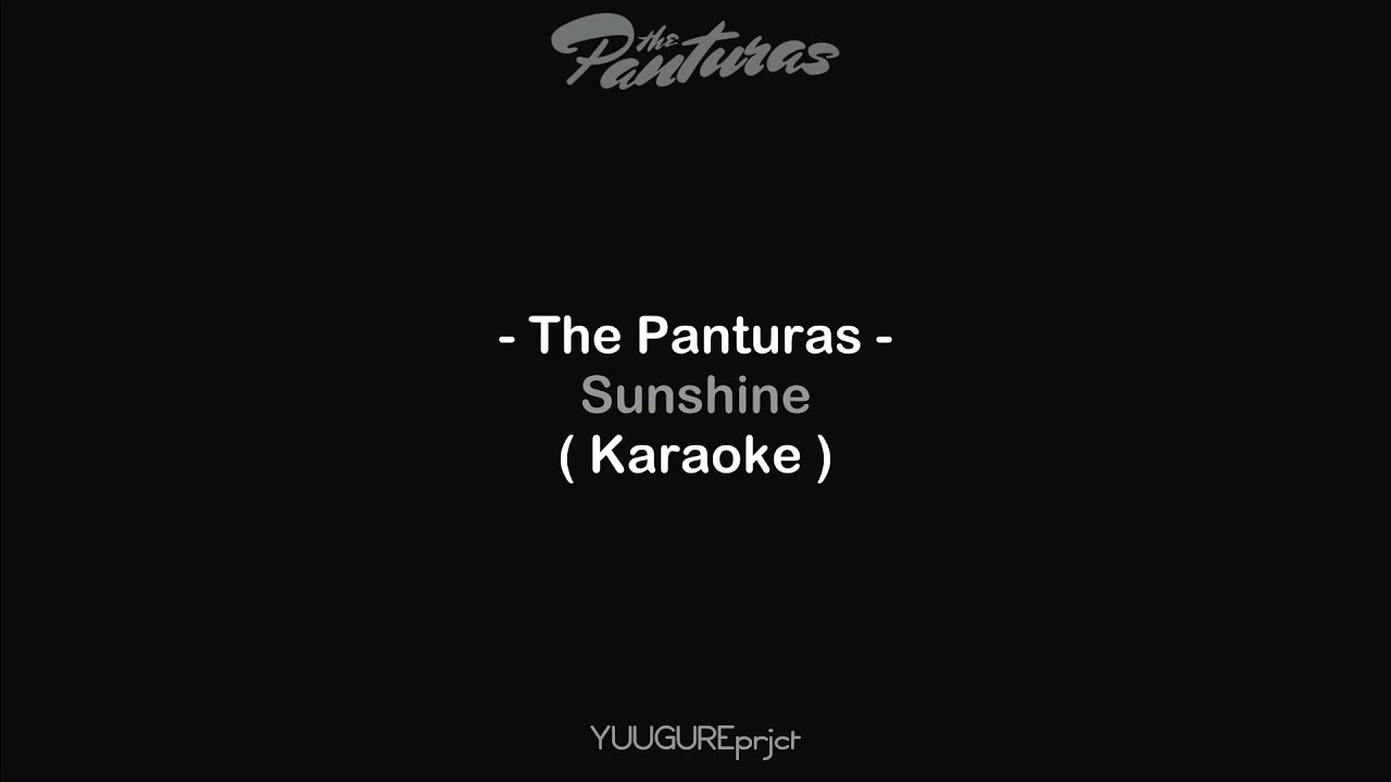 The Panturas - Sunshine ( Karaoke - Remake ) The Panturas - Sunshine ( Karaoke - Remake )