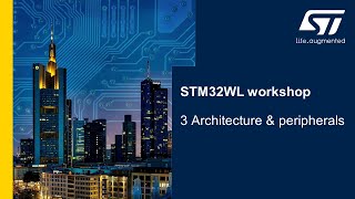 MOOC - STM32WL workshop - 3 STM32WL architecture and peripherals