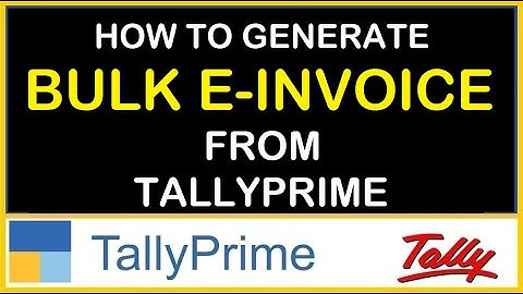 HOW TO GENERATE BULK E INVOICE FROM TALLY PRIME | E INVOICE FROM TALLY PRIME