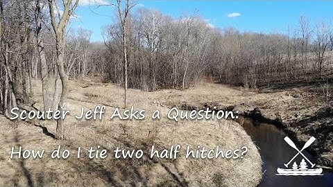 Scouter Jeff Asks a Question - How do I tie two half hitches?