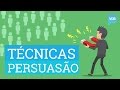 6 Técnicas de Persuasão Altamente Eficazes Para Influenciar Pessoas