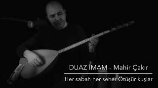 Duaz İmam - Her sabah her seher ötüşür kuşlar | Mahir Çakır Resimi