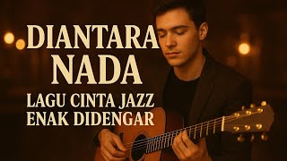 Download Lagu VIRAL LAGU ENAK | Diantara Nada | lagu acoustic jazz  Romantis  | Male version MP3 Download Lagu VIRAL LAGU ENAK | Diantara Nada | lagu acoustic jazz  Romantis  | Male version MP3