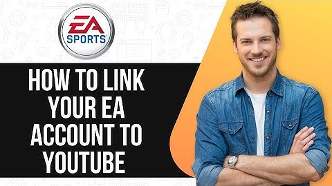 How To Link Your EA Account To YouTube - 2025 |