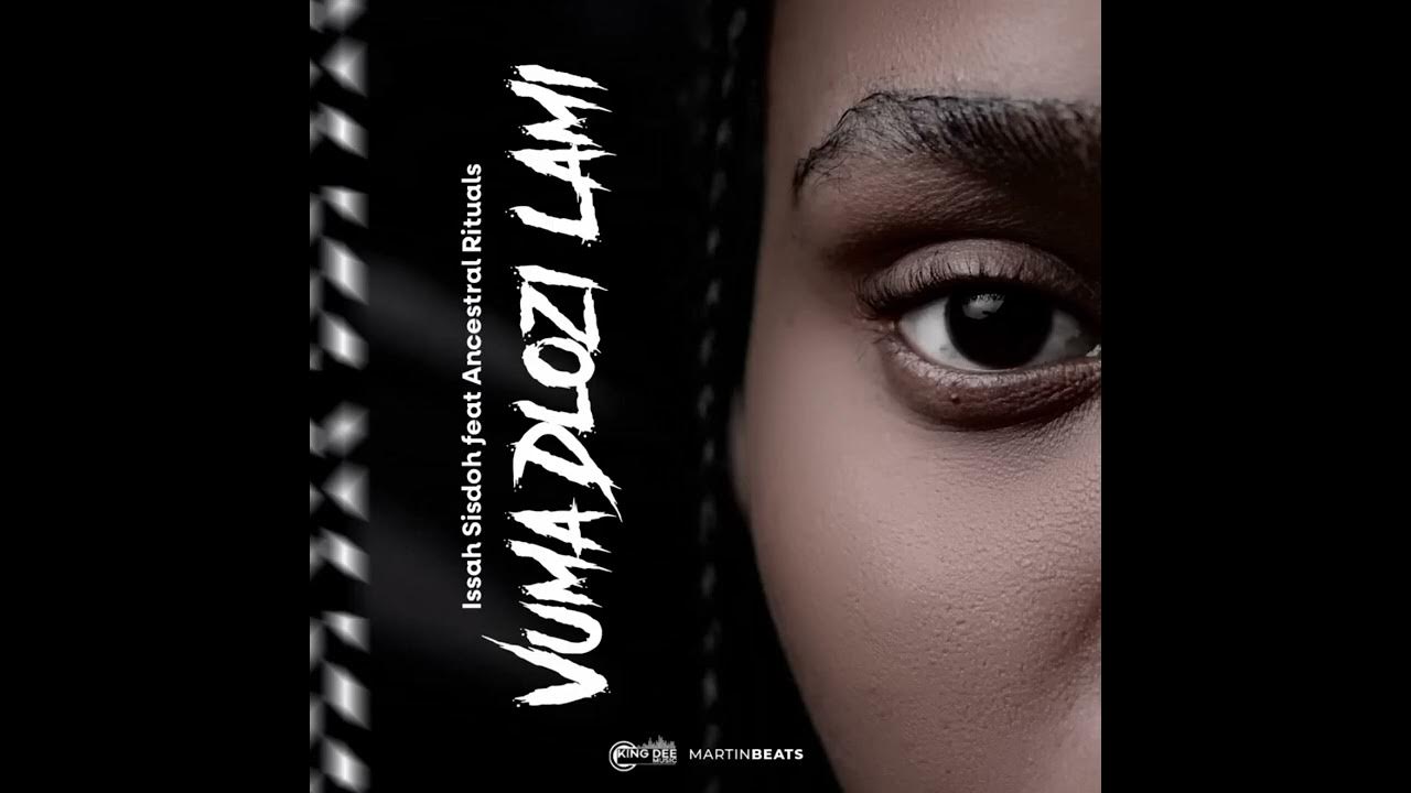 Issa Sisdoh Vuma dlozi lami feat Ancestral Rituals Official Audio Issa Sisdoh Vuma dlozi lami feat Ancestral Rituals Official Audio