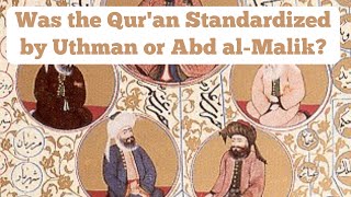 Was the Qur'an Standardized by Uthman or Abd al-Malik? | Prof. Stephen Shoemaker