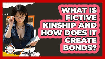 What Is Fictive Kinship And How Does It Create Bonds? - Anthropology Insights