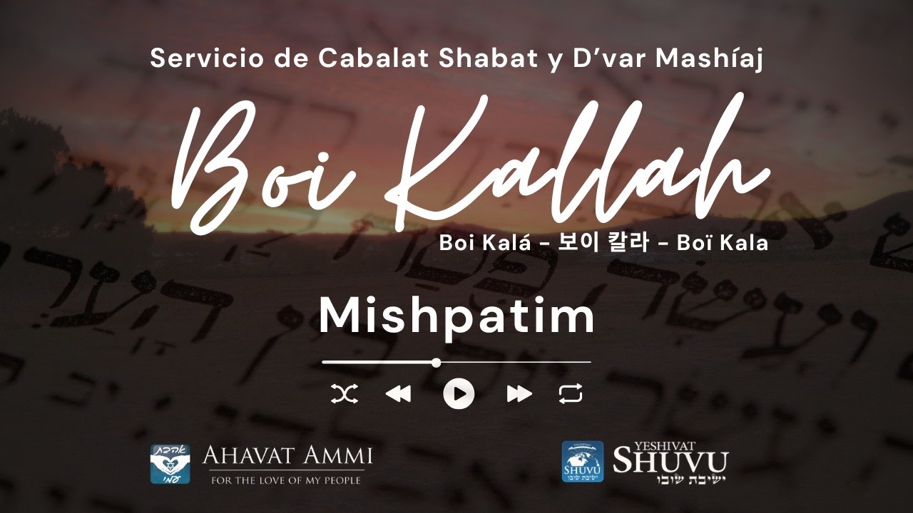 Boi kalá - Kabalat Shabat y D'var Mashíaj - Parashat Mishpatim