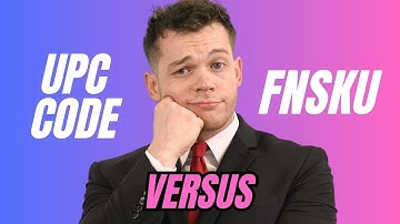 UPC Code vs FNSKU - What Do I Use On Amazon?