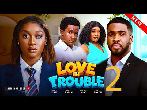 LOVE IN TROUBLE 2 (Full Movie) | Nollywood Movies 2026 Latest Full Movies