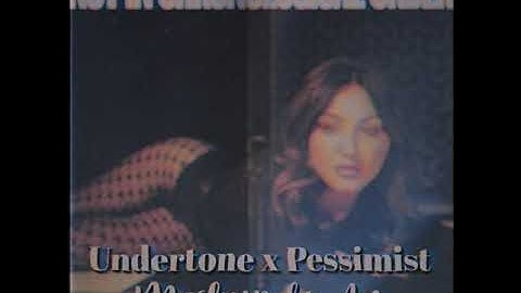 Julia Michaels Pessimist x Undertone | Mashup by An