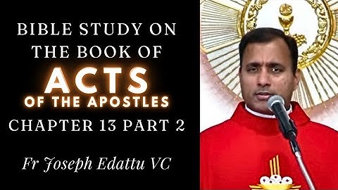 Bible Study - Book of ACTS of the Apostles -  [Chapter 13, PART - 2] - Fr Joseph Edattu VC