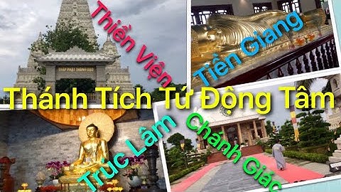 Thánh Tích Tứ Động Tâm/Thiền viện Trúc Lâm Chánh Giác Tiền Giang/Từ Thiện Hoa Nhân Ái P6 Q10