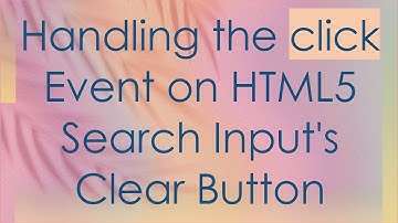Handling the click Event on HTML5 Search Input