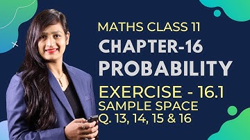 Class 11 Maths Chapter 16  Exercise 16.1 (Q. 13, 14, 15 & 16) | Probability