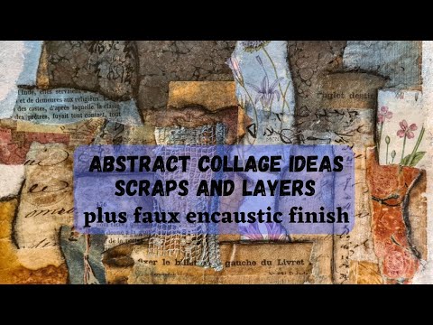 Abstract Collage Ideas: Scraps, Layers, and Faux Encaustic Finish