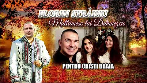 FLORIN STRAINU - MULTUMESC LUI DUMNEZEU | PENTRU CRISTI BRAIA