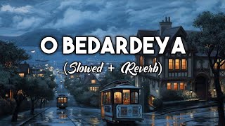 O Bedardeya (Slowed + Reverb) | Tu Jhoothi Main Makkaar | Arijit Singh | Letest Tranding Song 2023