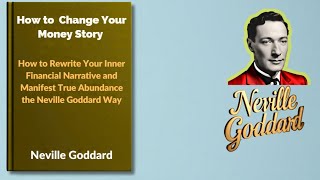 The Money Story You Keep Telling And How Neville Says To Change It