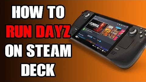 Does, Can You  & How To Get PC DayZ Working, Running & Playing On Steam Deck, Inc Controller Support