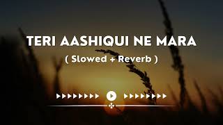 Teri Aashiqui Ne Mara  | Slowed + Reverb | #himeshreshammiya | #trendingsong |  #latestsong |