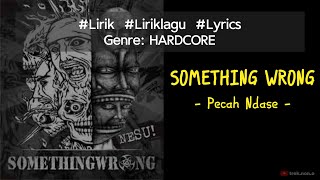 SOMETHING WRONG - Pecah Ndase (Lirik Lagu)