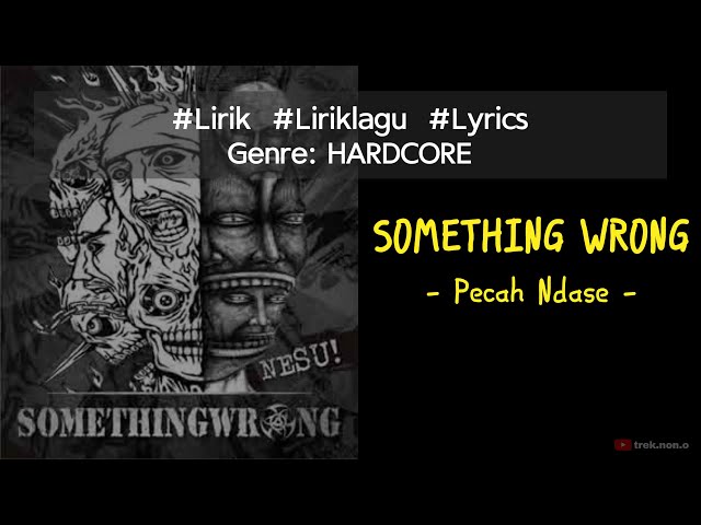 SOMETHING WRONG - Pecah Ndase (Lirik Lagu) class=