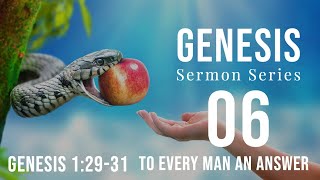 Genesis 06. To Every Man An Answer. Gen. 1:29-31. Dr. Andy Woods