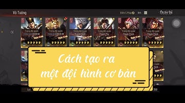 Cách để xây dựng đội hình theo phong cách " Có gì xài nấy "/ GAME TAM QUỐC CHÍ CHIẾN LƯỢC