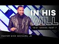 IN HIS WILL // B!G SERIES (PART 7) - Pastor Mike Jr.