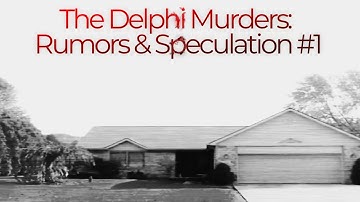 The Delphi Murders: Rumors and Speculation #1