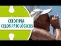 Celotipia / Celos Patológicos