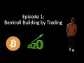Episode 1: Building a Bankroll by Trading. Cryptocurrency and Forex.