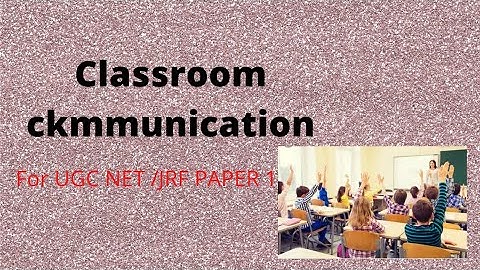 Classroom communication For UCG NET / JRF PAPER 1