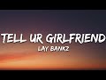 Lay bankz  tell ur girlfriend lyrics