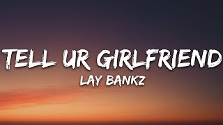 Lay Bankz - Tell Ur Girlfriend (Lyrics) Resimi