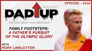 Family Footsteps: A Father’s Pursuit Of The Olympic Glory | Rory Linkletter and Bryan Ward | Ep. 248