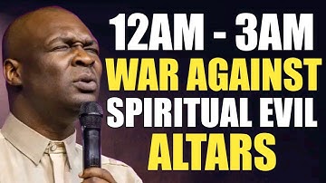 12AM - 3AM BEDTIME PRAYER AGAINST SPIRITUAL EVIL ALTARS - APOSTLE JOSHUA SELMAN
