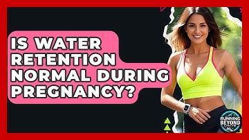 Is Water Retention Normal During Pregnancy? - Running Beyond Limits
