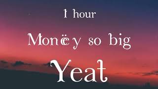 Yeat  Monëy so big 1 hour