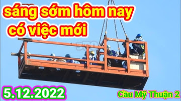 #222 Cầu Mỹ Thuận 2, Video Mới Quay Sáng Sớm Ngày 5 tháng 12, 2022.