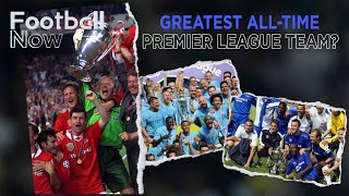 Watch: Who Is The Premier League's Greatest Team Of All Time? | Football Now