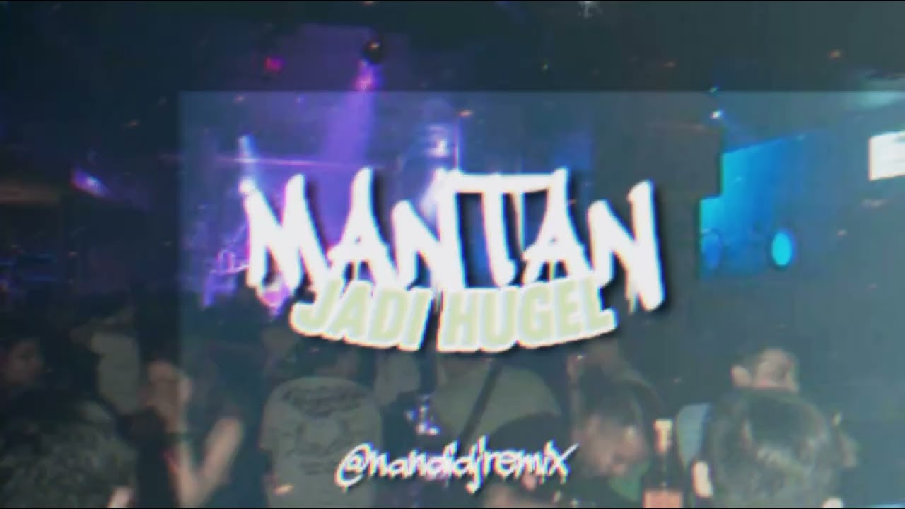 Nandi DJ - Mantan Jadi Hugel ( New Remix ) 2024 PRO !!