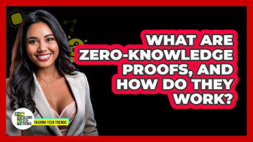 What Are Zero-knowledge Proofs, And How Do They Work? - Talking Tech Trends