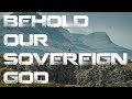 BEHOLD OUR SOVEREIGN GOD | SERMON JAM | Lawson, MacArthur, Piper, Buice, R.C Sproul, Strachan