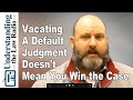 Vacating a Default Judgment Doesn't Mean You Win | UTLRadio.com